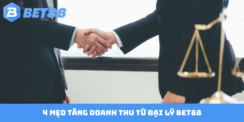 4 mẹo tăng doanh thu từ đại lý BET88