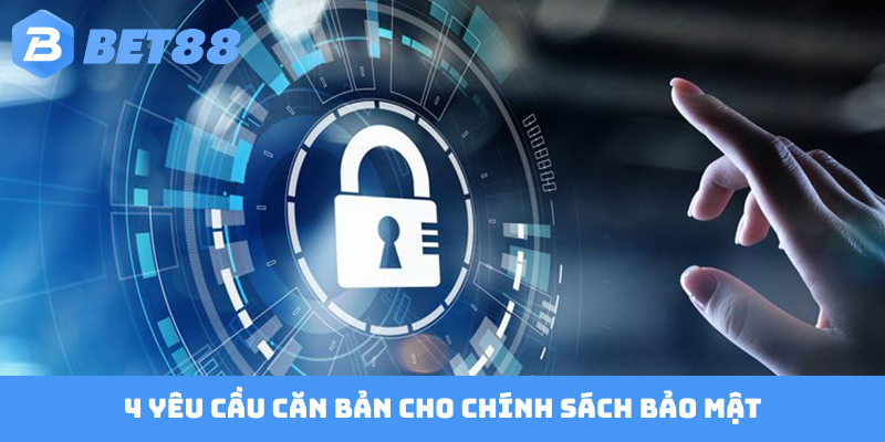 4 yêu cầu căn bản cho chính sách bảo mật