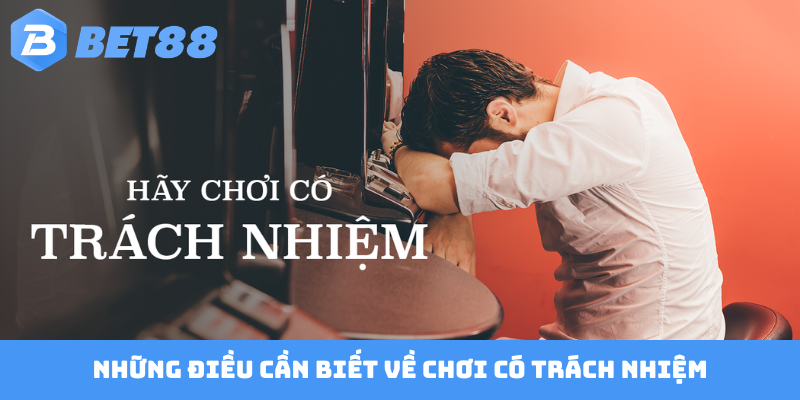 Những điều cần biết về chơi có trách nhiệm